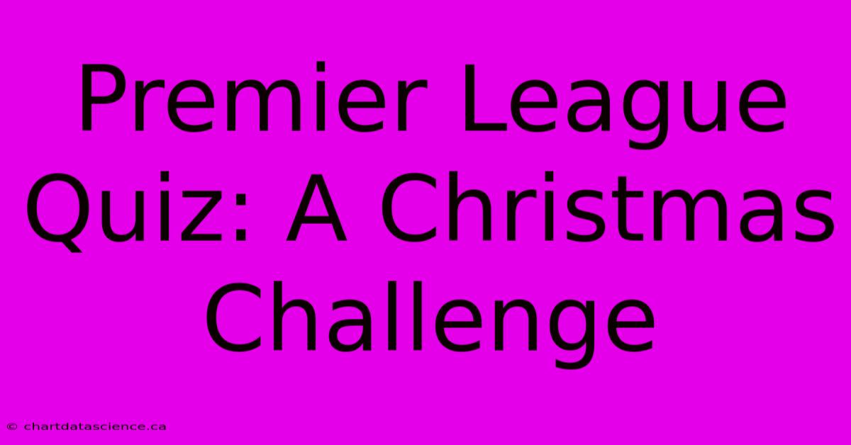 Premier League Quiz: A Christmas Challenge