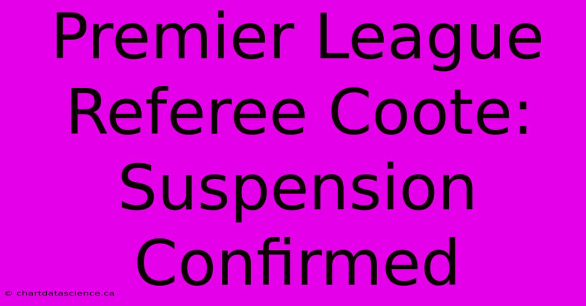 Premier League Referee Coote: Suspension Confirmed