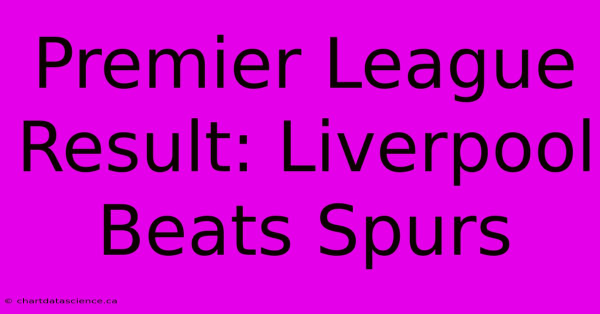 Premier League Result: Liverpool Beats Spurs