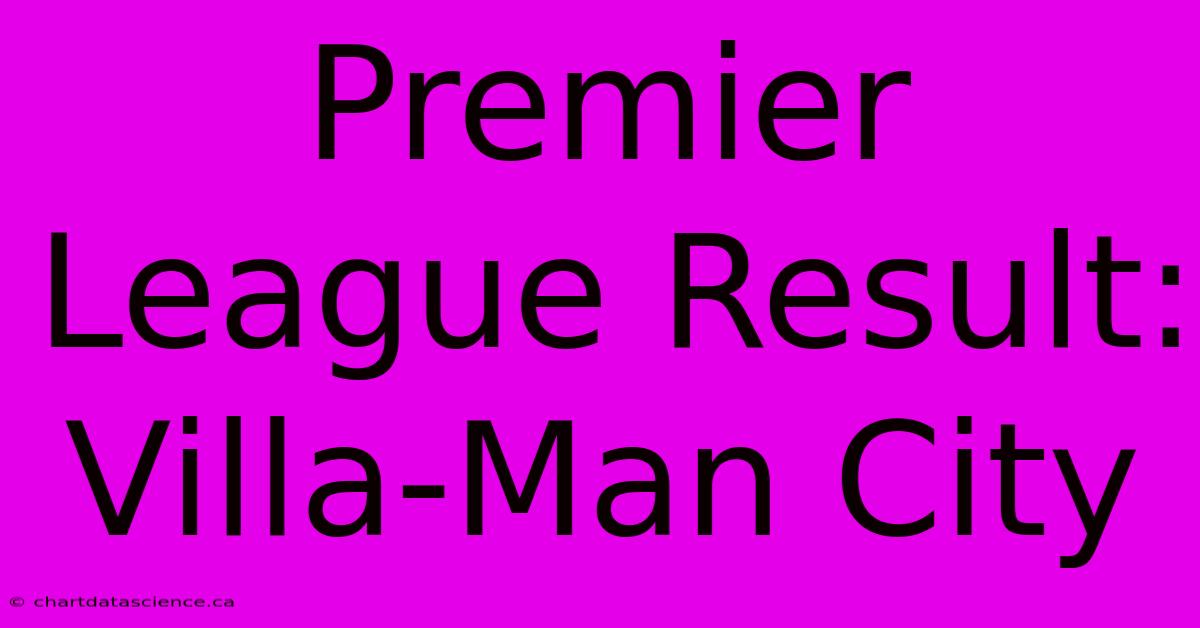 Premier League Result: Villa-Man City