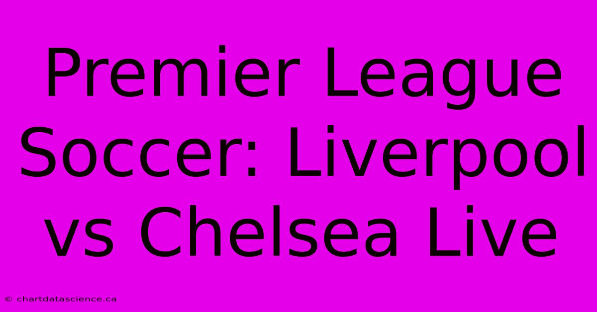 Premier League Soccer: Liverpool Vs Chelsea Live 