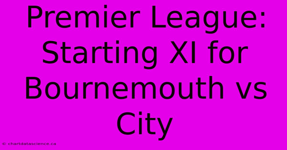 Premier League: Starting XI For Bournemouth Vs City