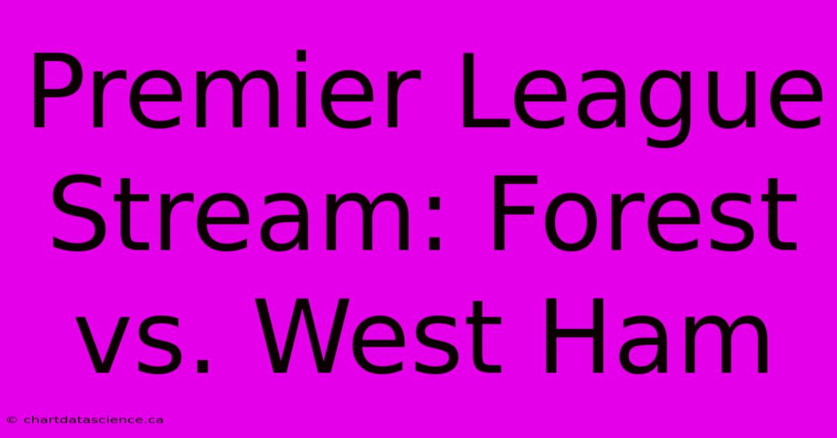 Premier League Stream: Forest Vs. West Ham 