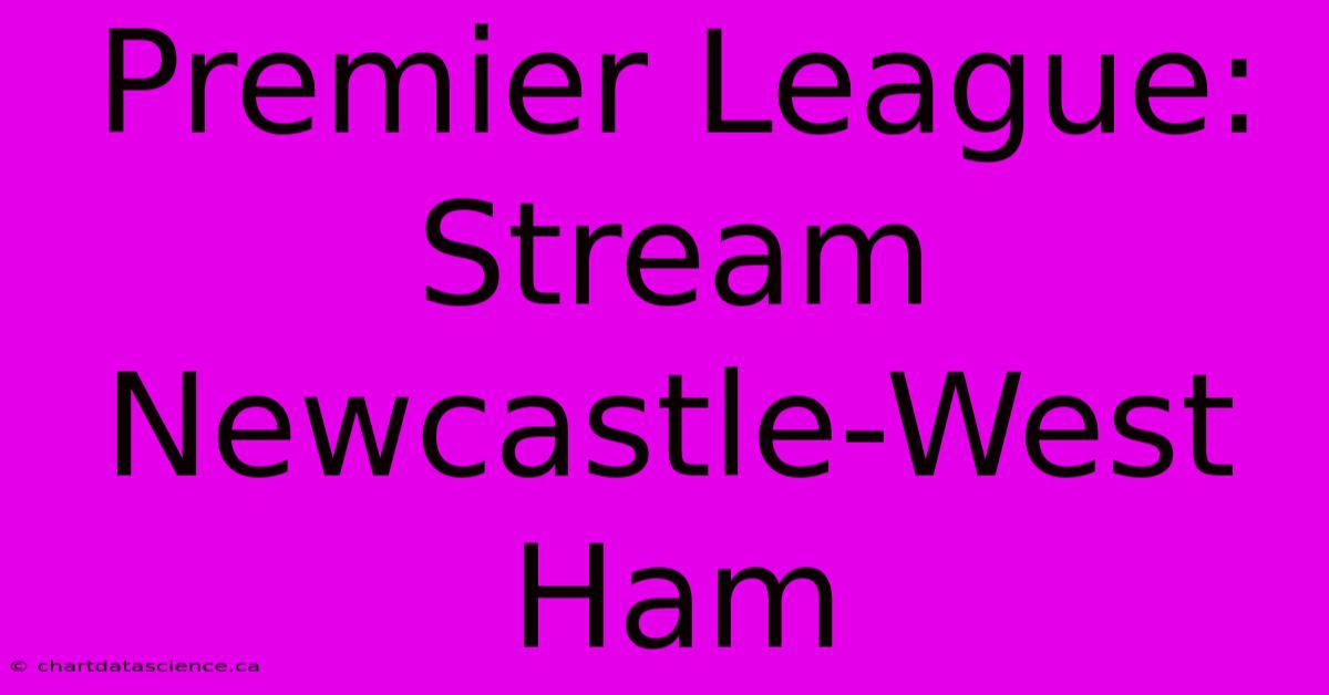 Premier League: Stream Newcastle-West Ham