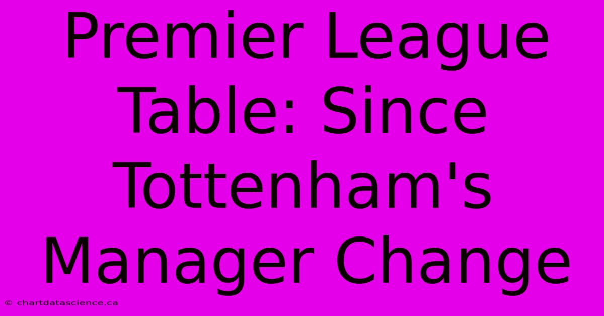 Premier League Table: Since Tottenham's Manager Change 