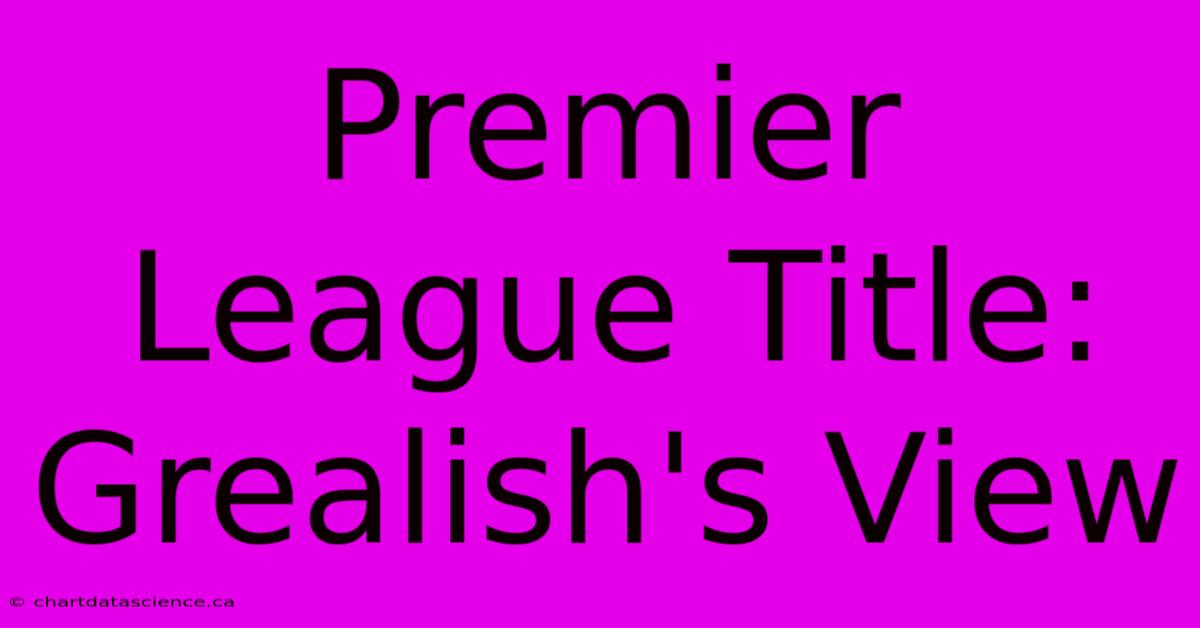 Premier League Title: Grealish's View