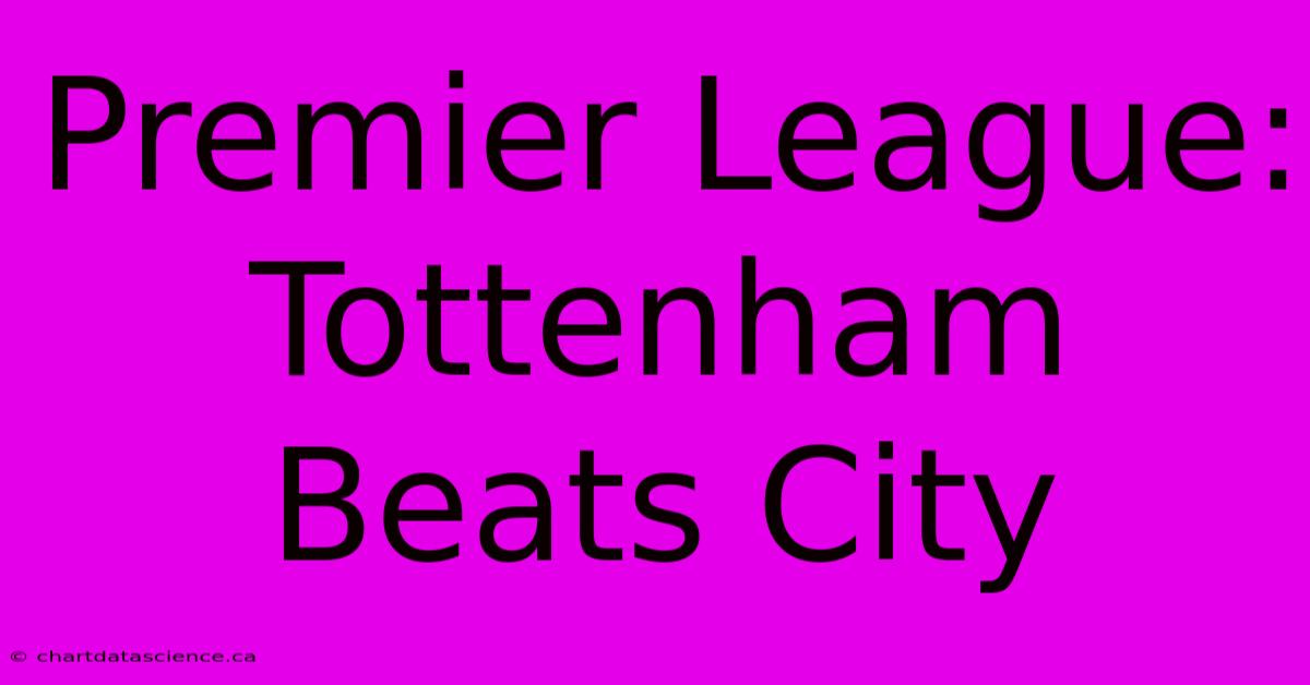 Premier League: Tottenham Beats City