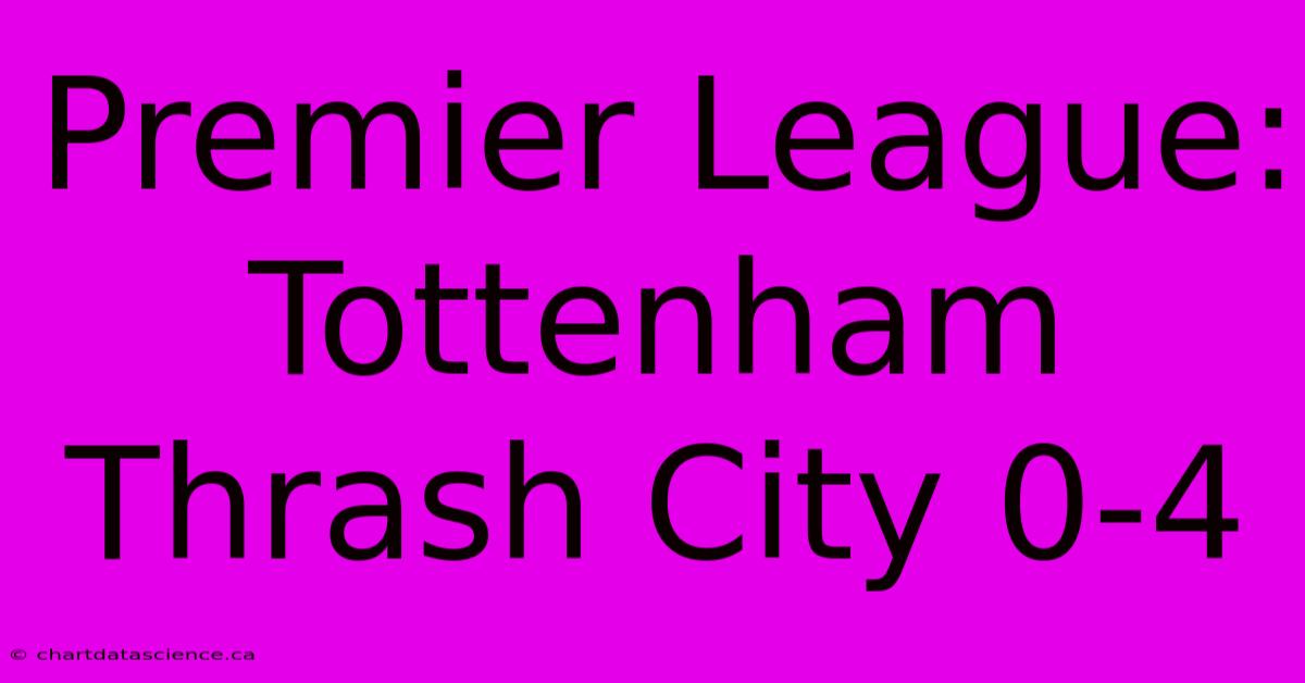 Premier League: Tottenham Thrash City 0-4