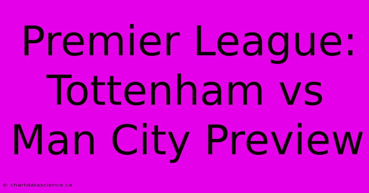 Premier League: Tottenham Vs Man City Preview