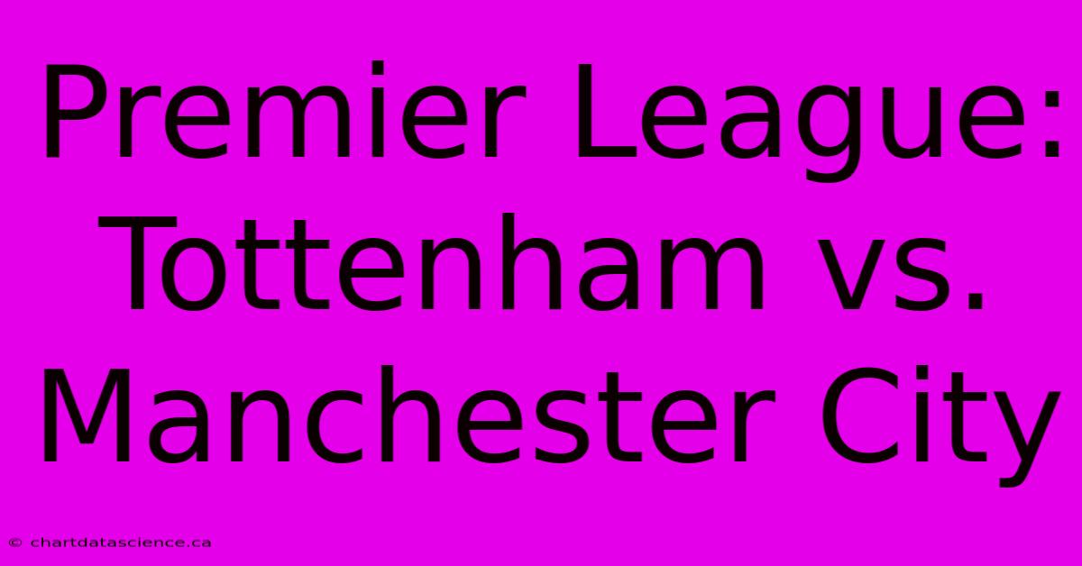 Premier League: Tottenham Vs. Manchester City