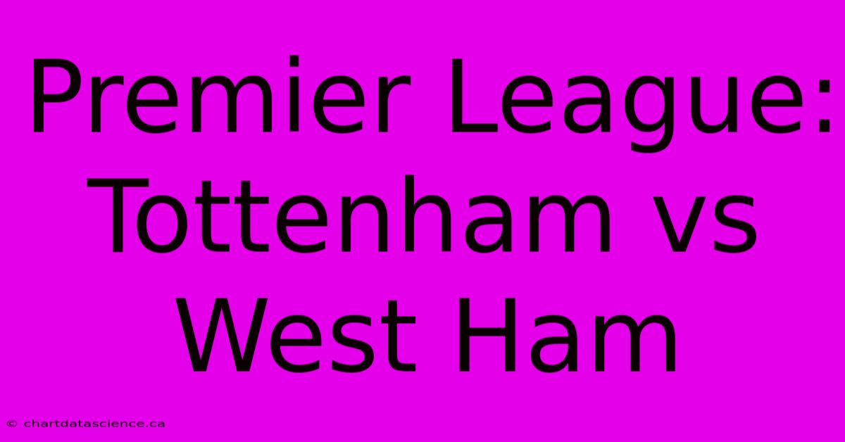 Premier League: Tottenham Vs West Ham