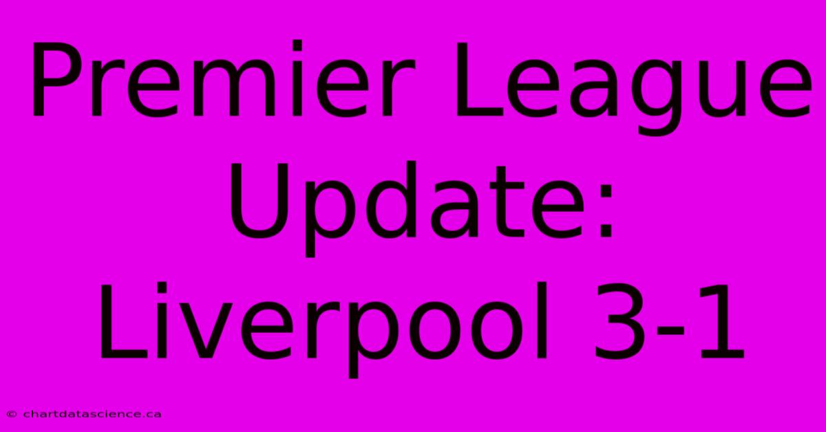 Premier League Update: Liverpool 3-1