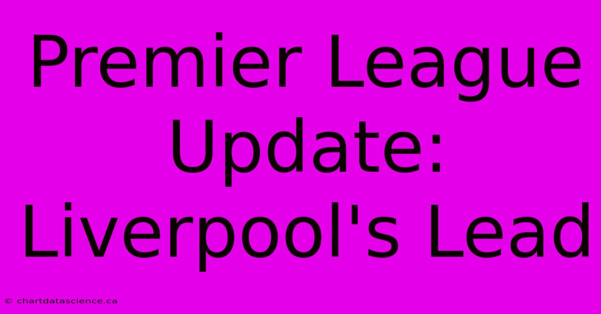 Premier League Update: Liverpool's Lead