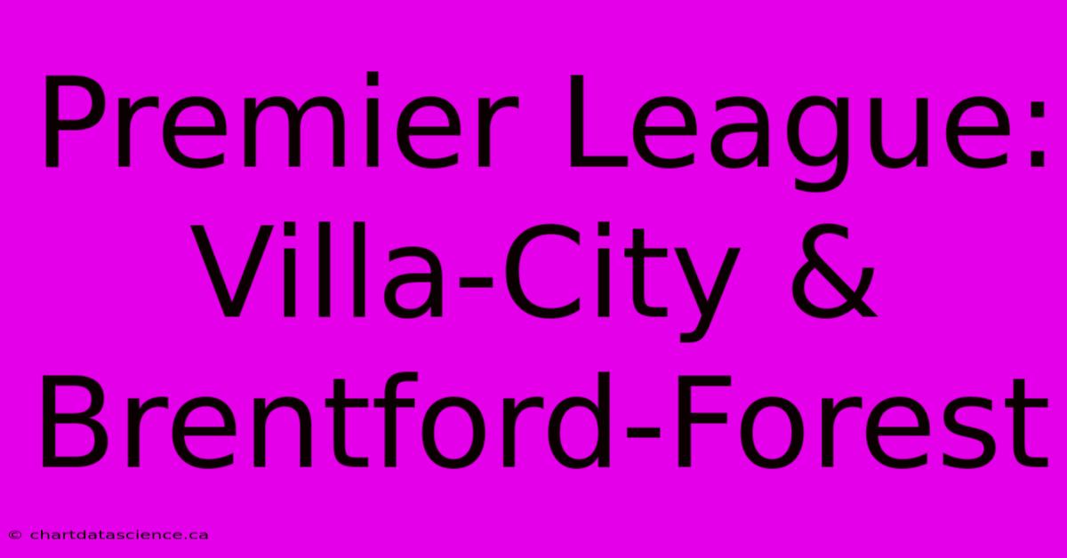 Premier League: Villa-City & Brentford-Forest