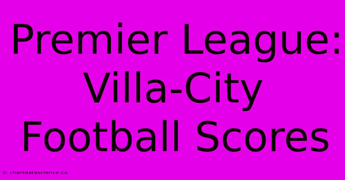 Premier League: Villa-City Football Scores