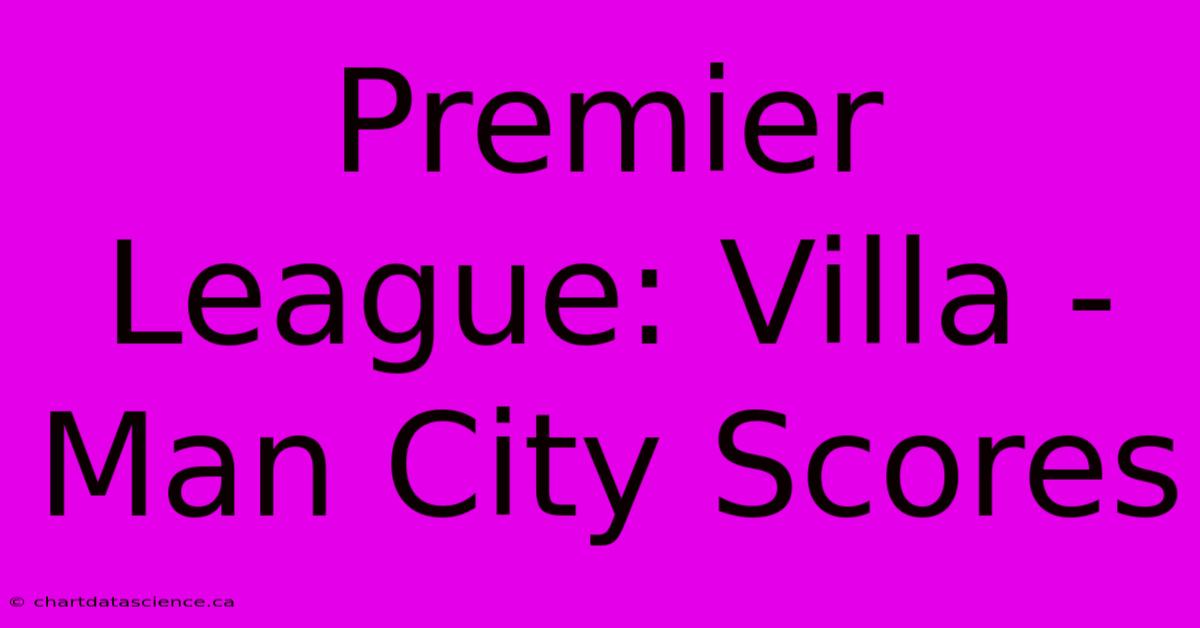 Premier League: Villa - Man City Scores