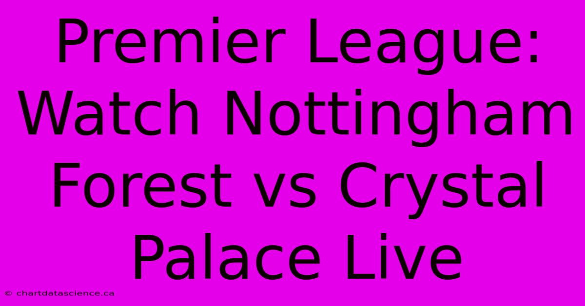 Premier League: Watch Nottingham Forest Vs Crystal Palace Live