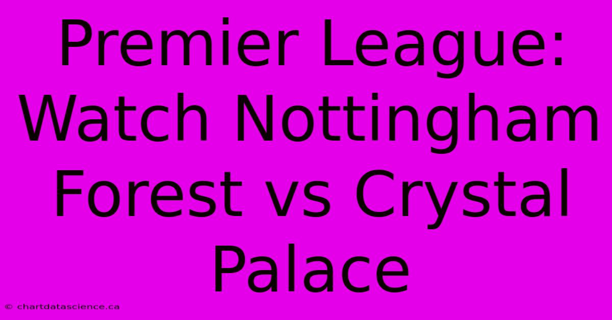 Premier League: Watch Nottingham Forest Vs Crystal Palace