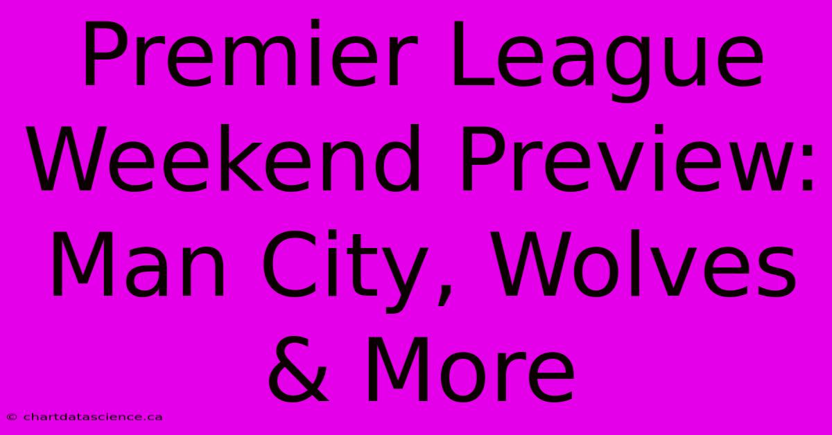 Premier League Weekend Preview: Man City, Wolves & More