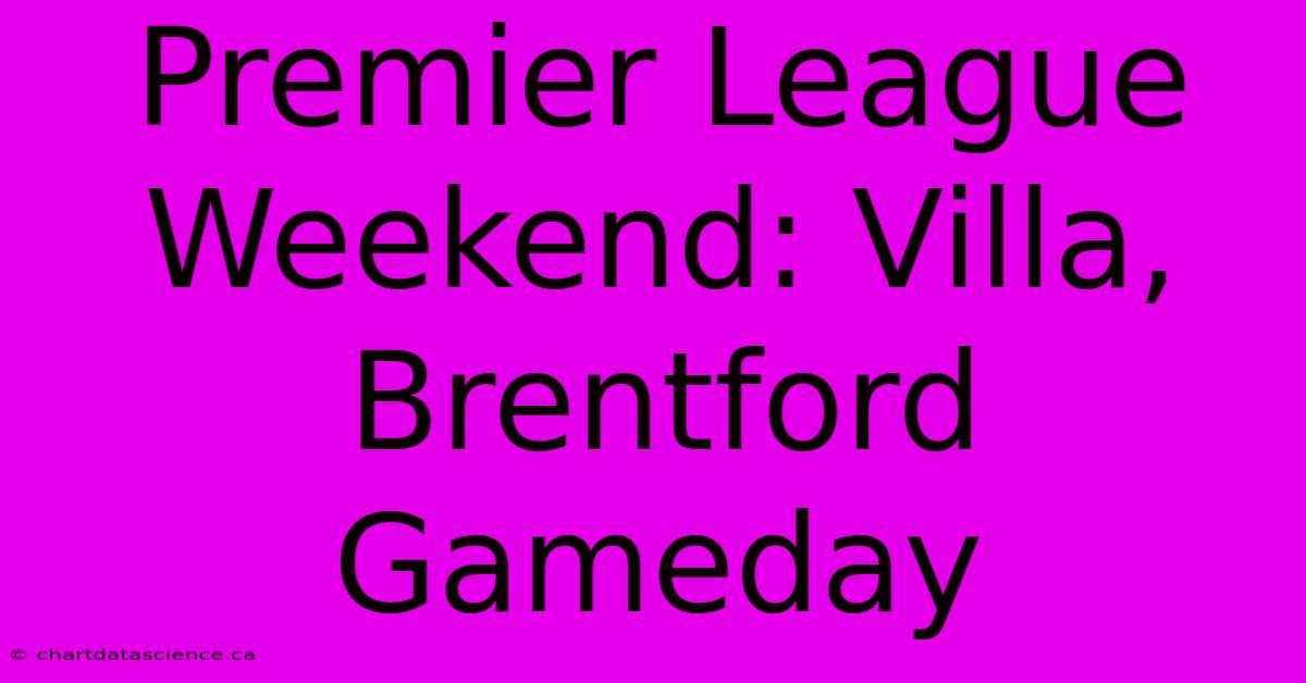 Premier League Weekend: Villa, Brentford Gameday