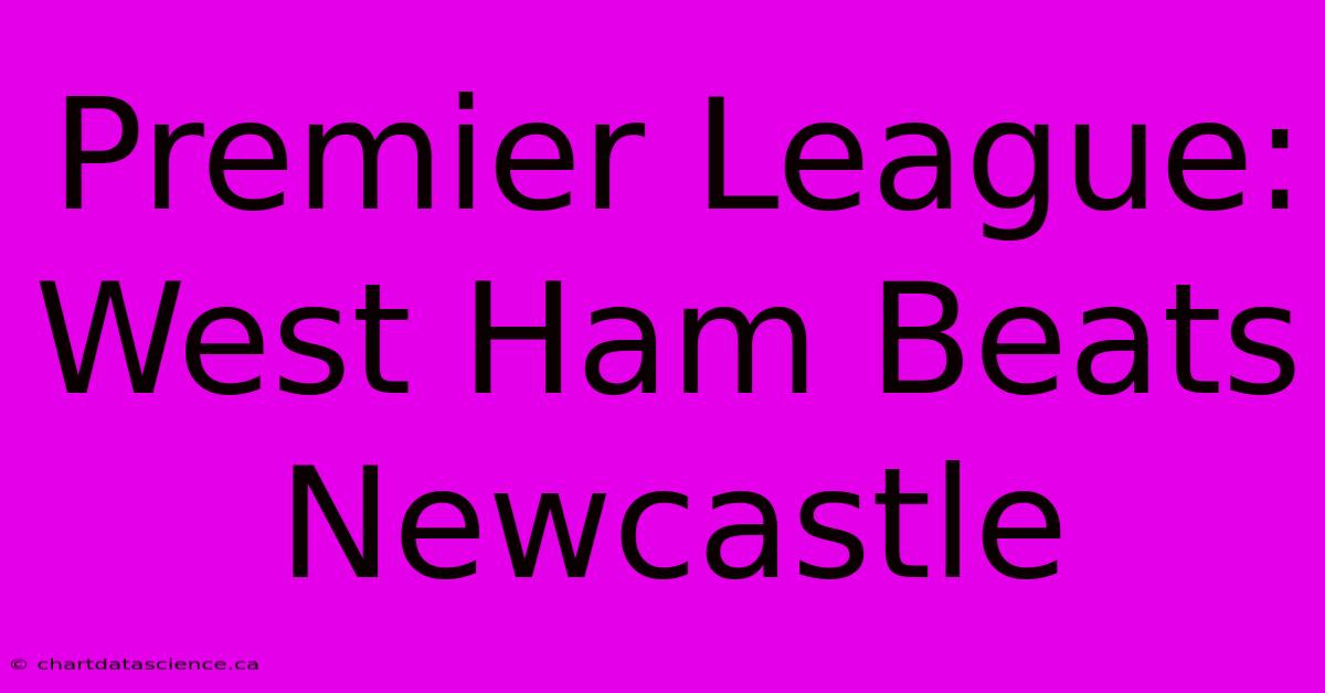 Premier League: West Ham Beats Newcastle