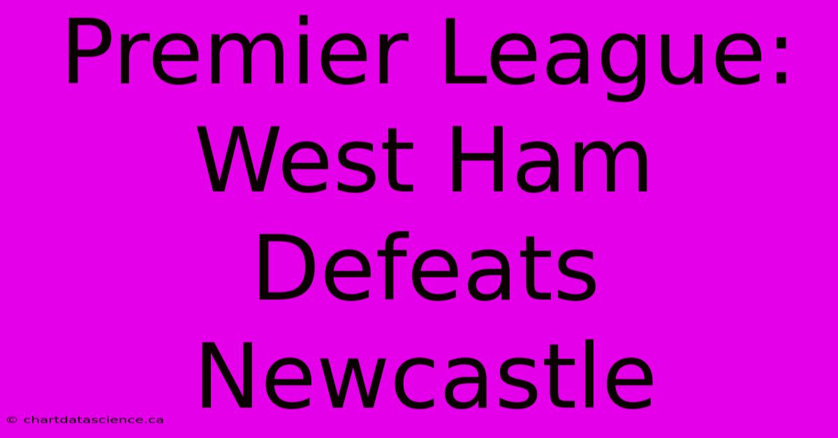 Premier League: West Ham Defeats Newcastle