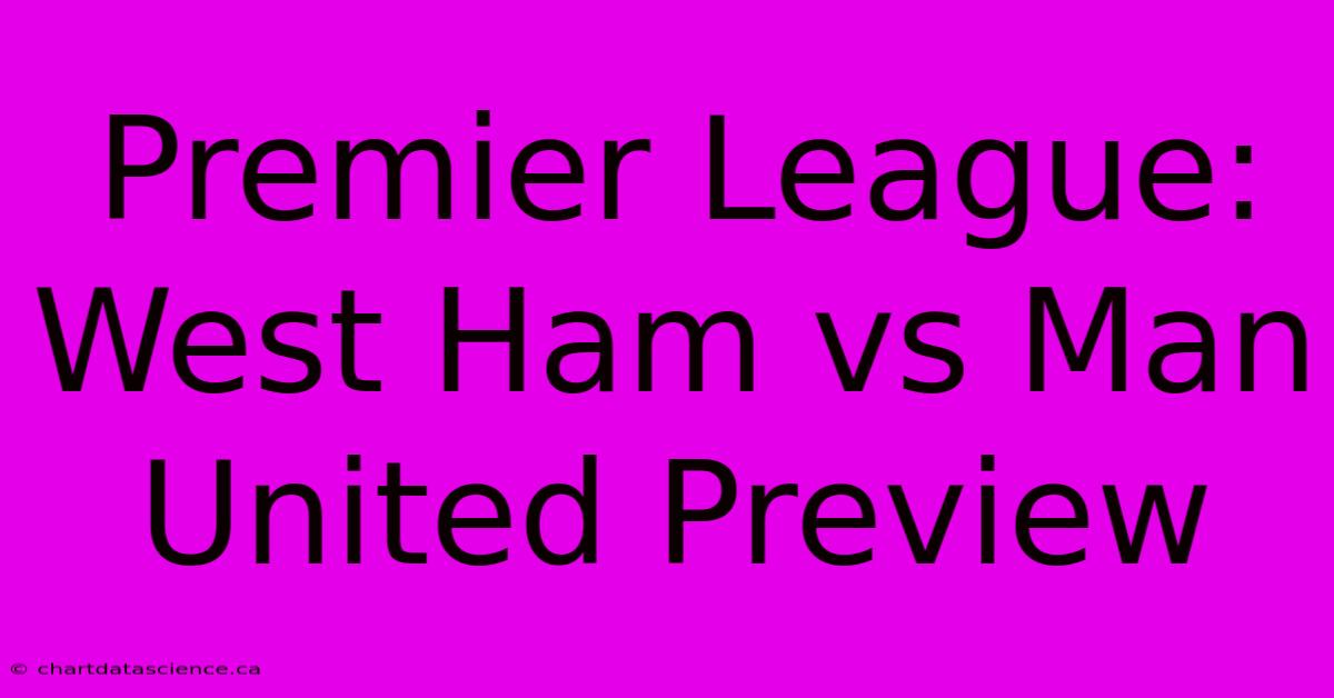 Premier League: West Ham Vs Man United Preview