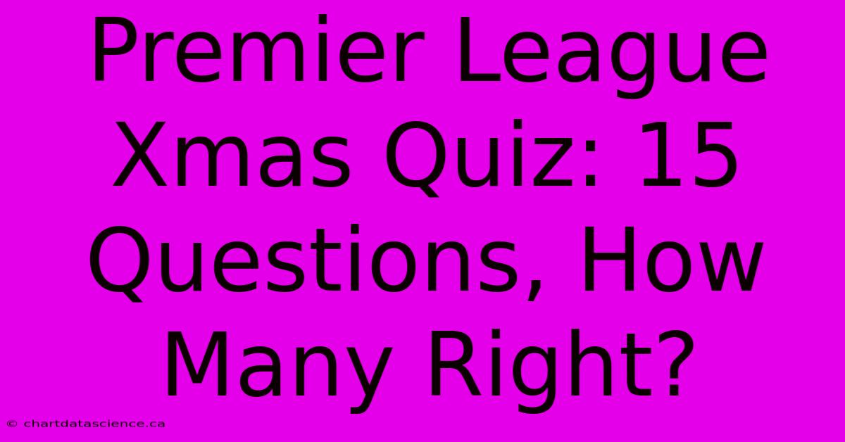 Premier League Xmas Quiz: 15 Questions, How Many Right?