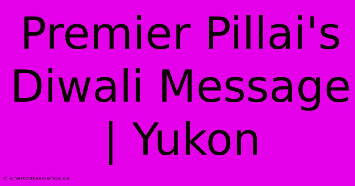 Premier Pillai's Diwali Message | Yukon