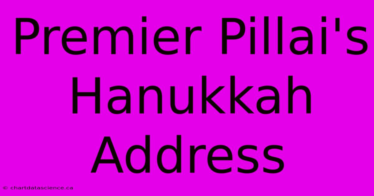 Premier Pillai's Hanukkah Address