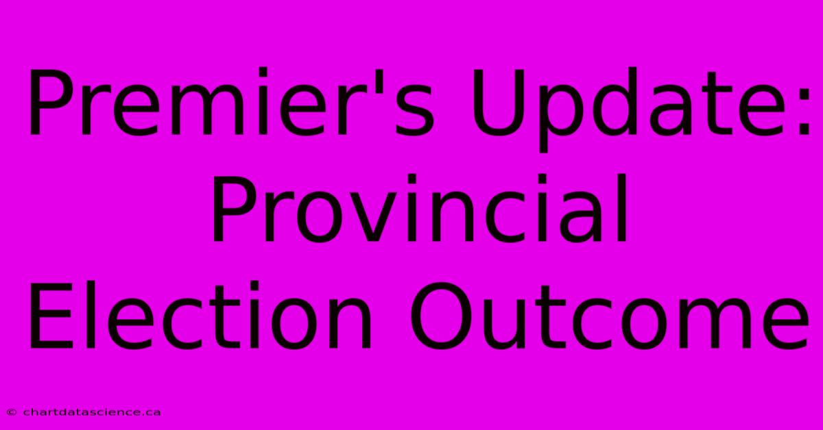 Premier's Update: Provincial Election Outcome