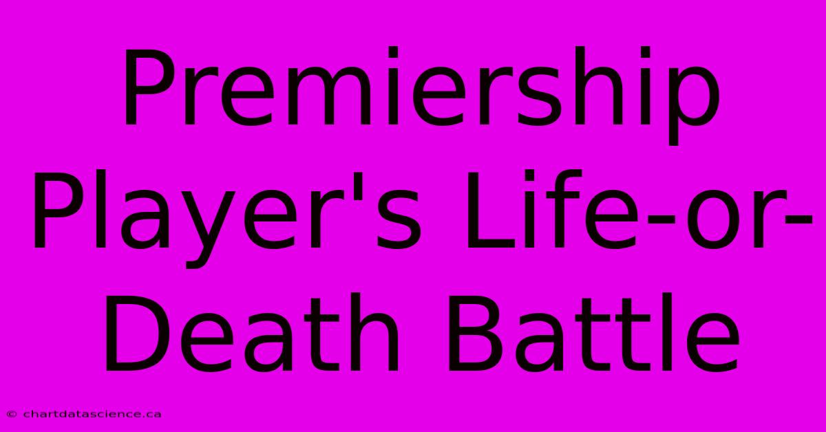 Premiership Player's Life-or-Death Battle