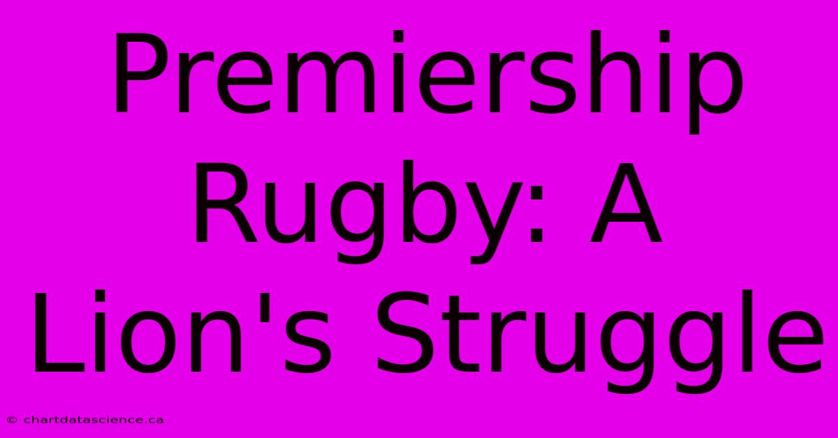 Premiership Rugby: A Lion's Struggle