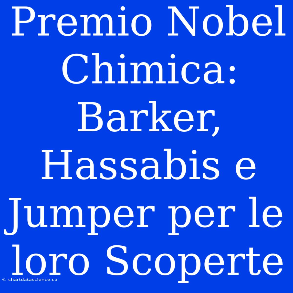 Premio Nobel Chimica: Barker, Hassabis E Jumper Per Le Loro Scoperte