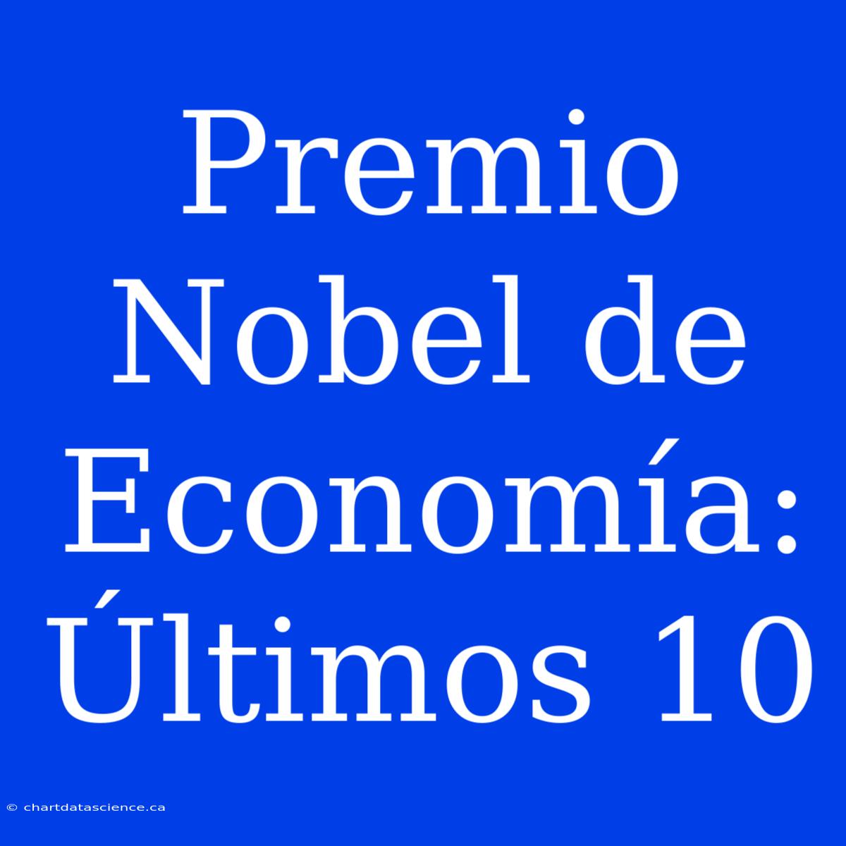 Premio Nobel De Economía: Últimos 10