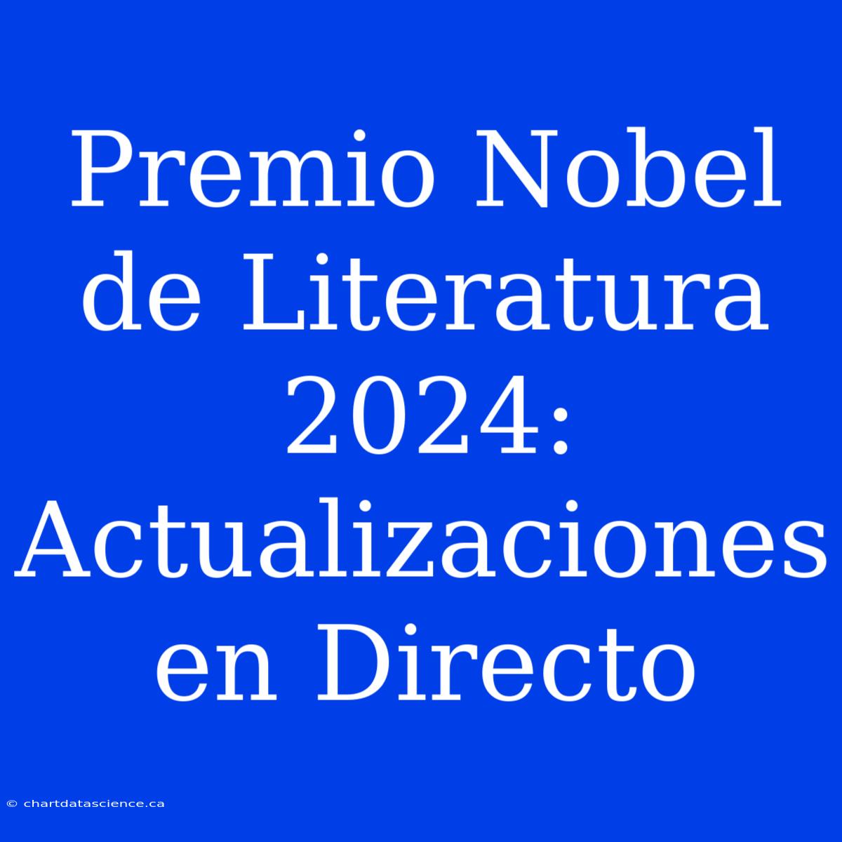 Premio Nobel De Literatura 2024: Actualizaciones En Directo