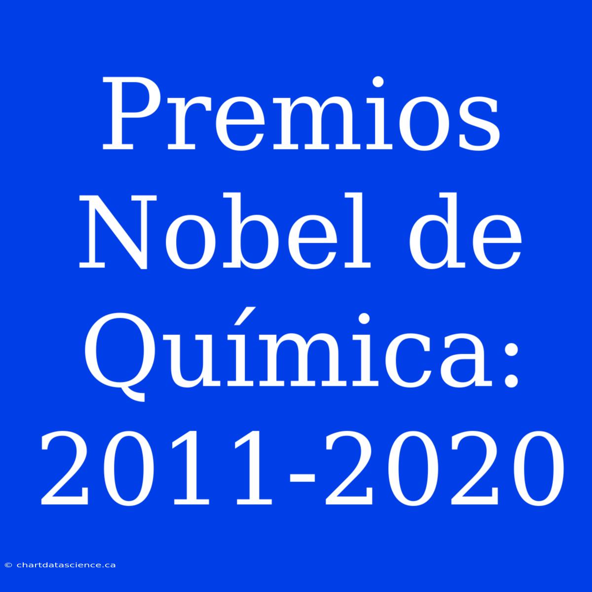 Premios Nobel De Química: 2011-2020