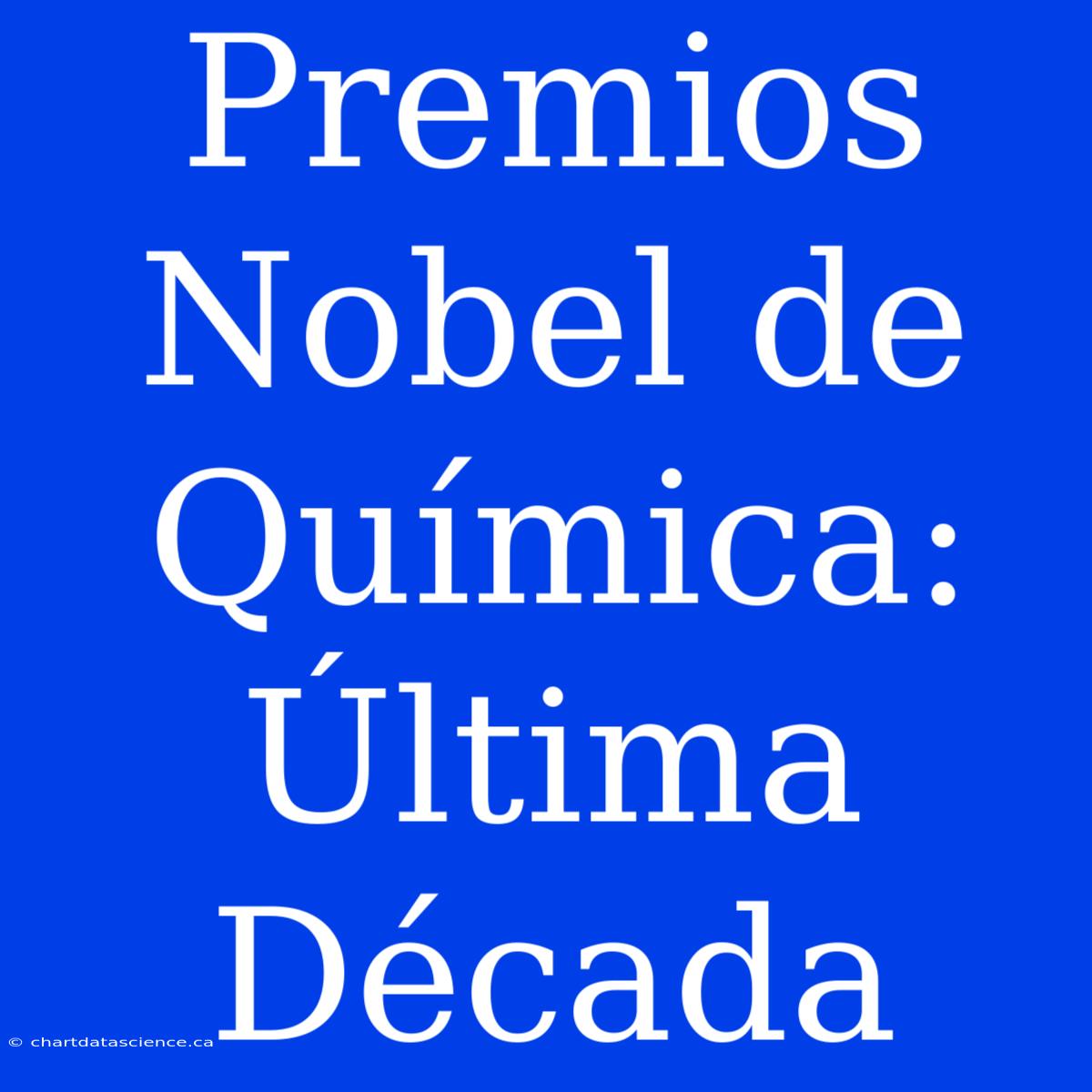 Premios Nobel De Química: Última Década