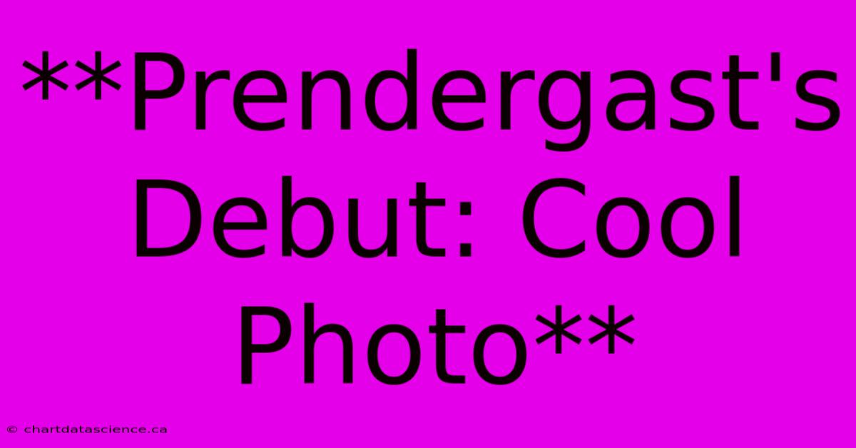 **Prendergast's Debut: Cool Photo**