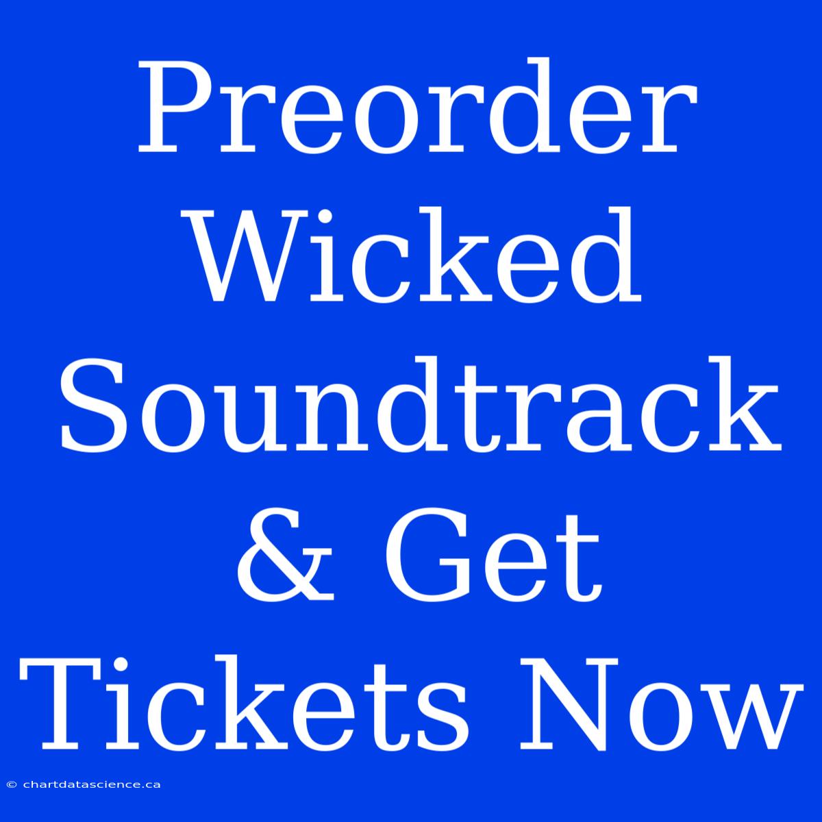 Preorder Wicked Soundtrack & Get Tickets Now