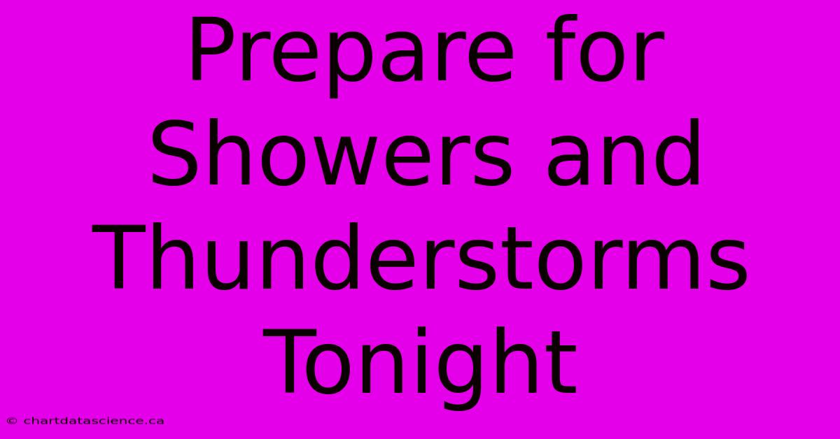 Prepare For Showers And Thunderstorms Tonight