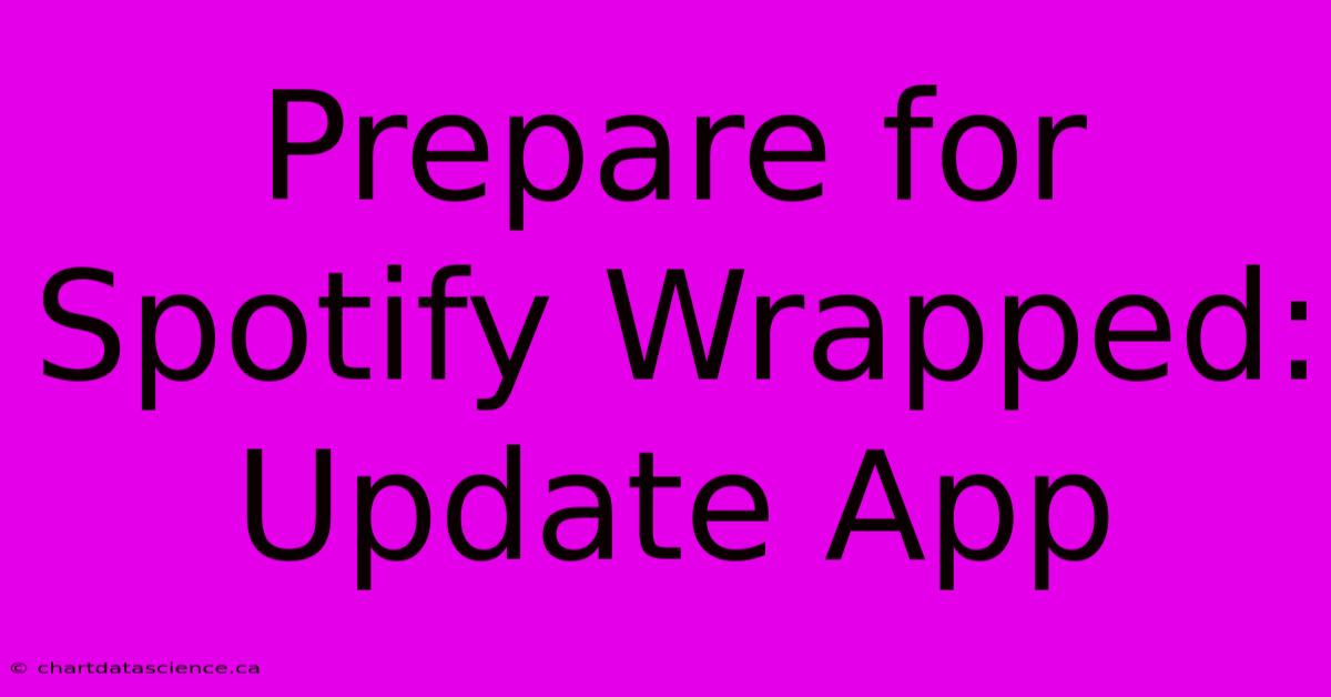 Prepare For Spotify Wrapped: Update App