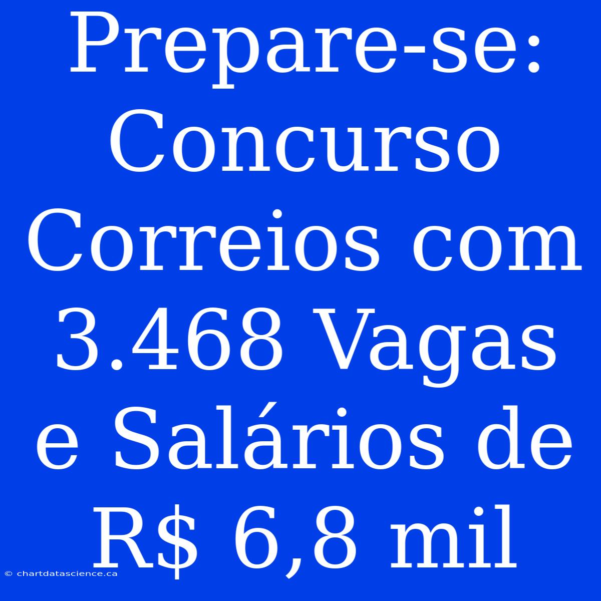 Prepare-se: Concurso Correios Com 3.468 Vagas E Salários De R$ 6,8 Mil