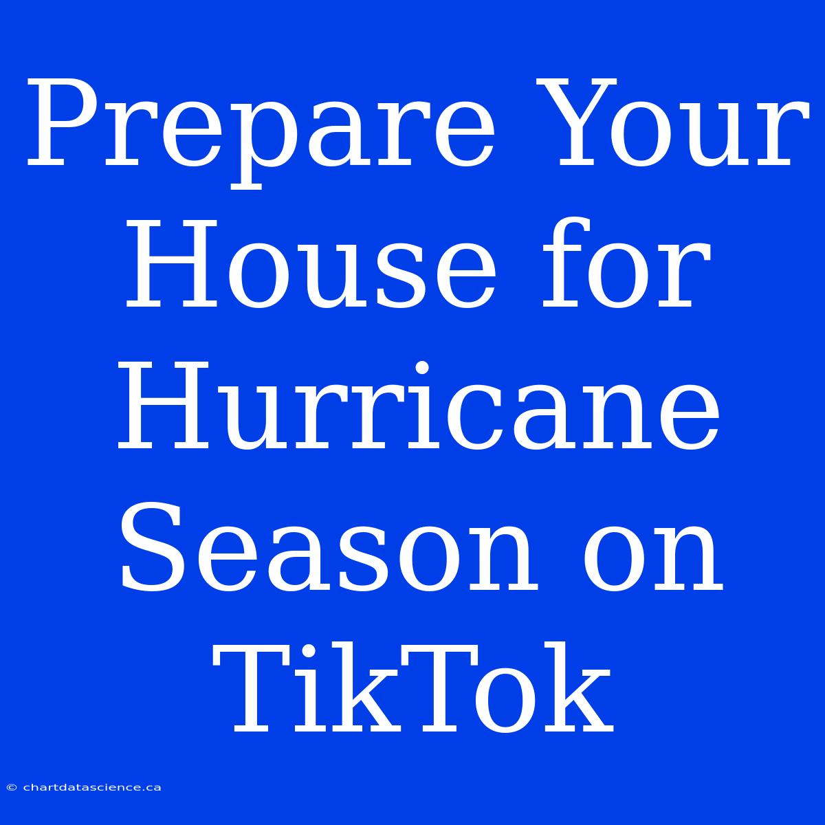 Prepare Your House For Hurricane Season On TikTok