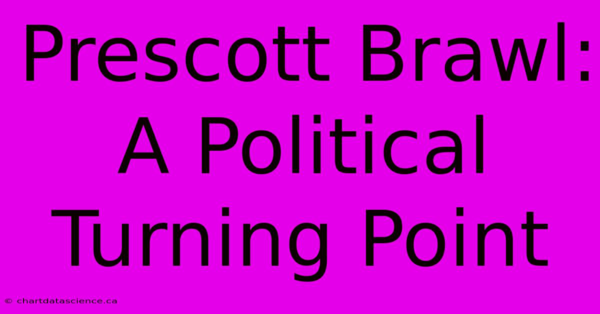 Prescott Brawl: A Political Turning Point