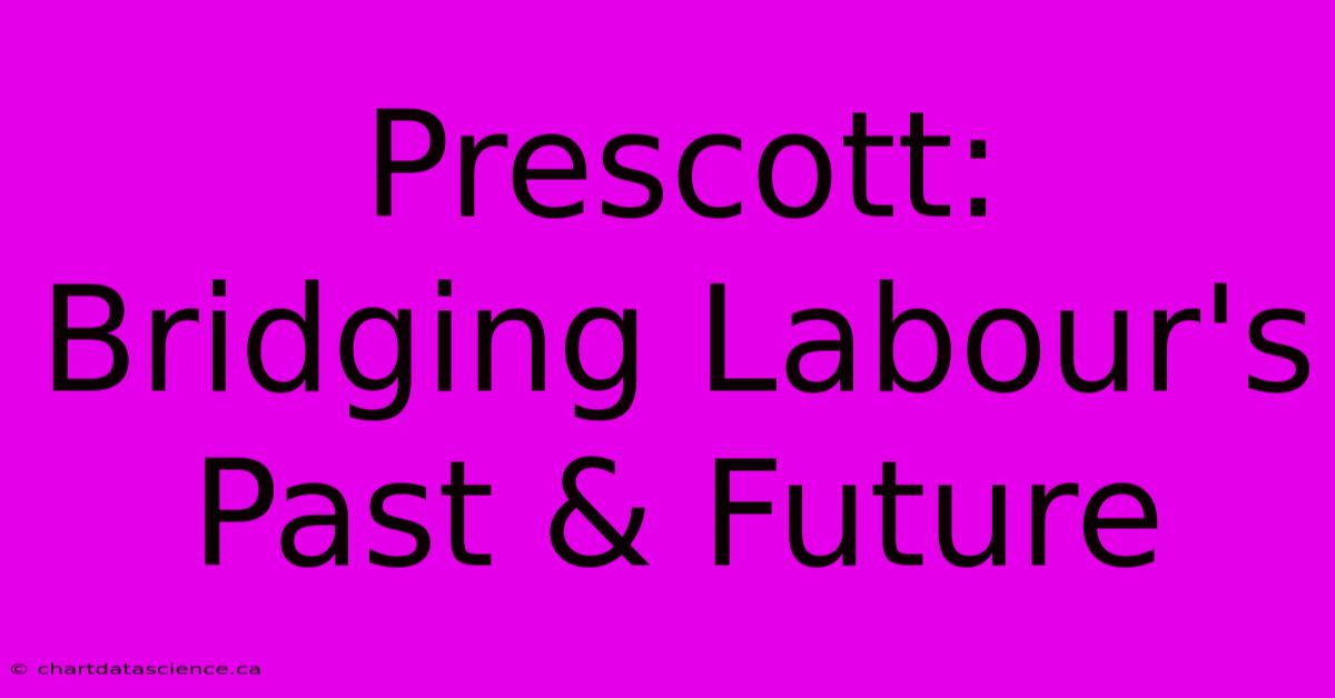 Prescott: Bridging Labour's Past & Future