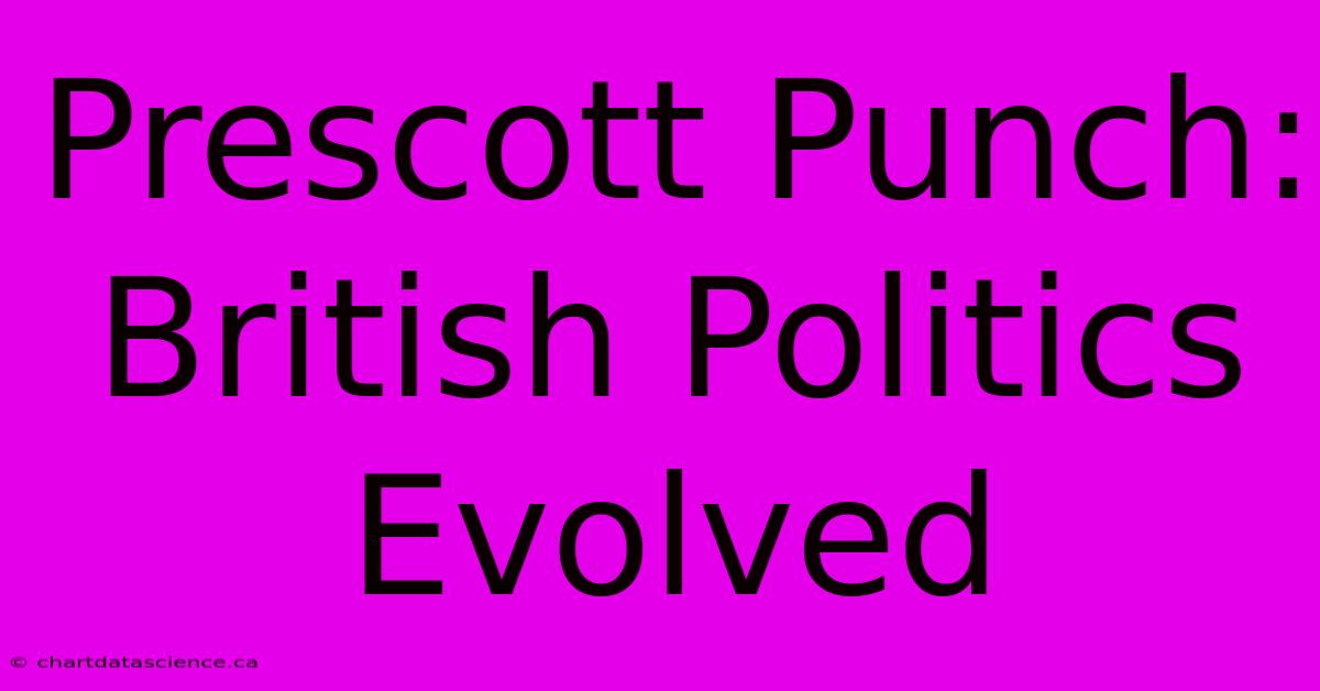 Prescott Punch: British Politics Evolved