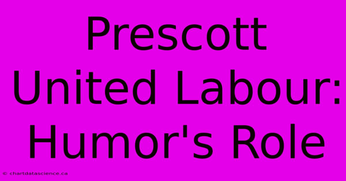 Prescott United Labour: Humor's Role