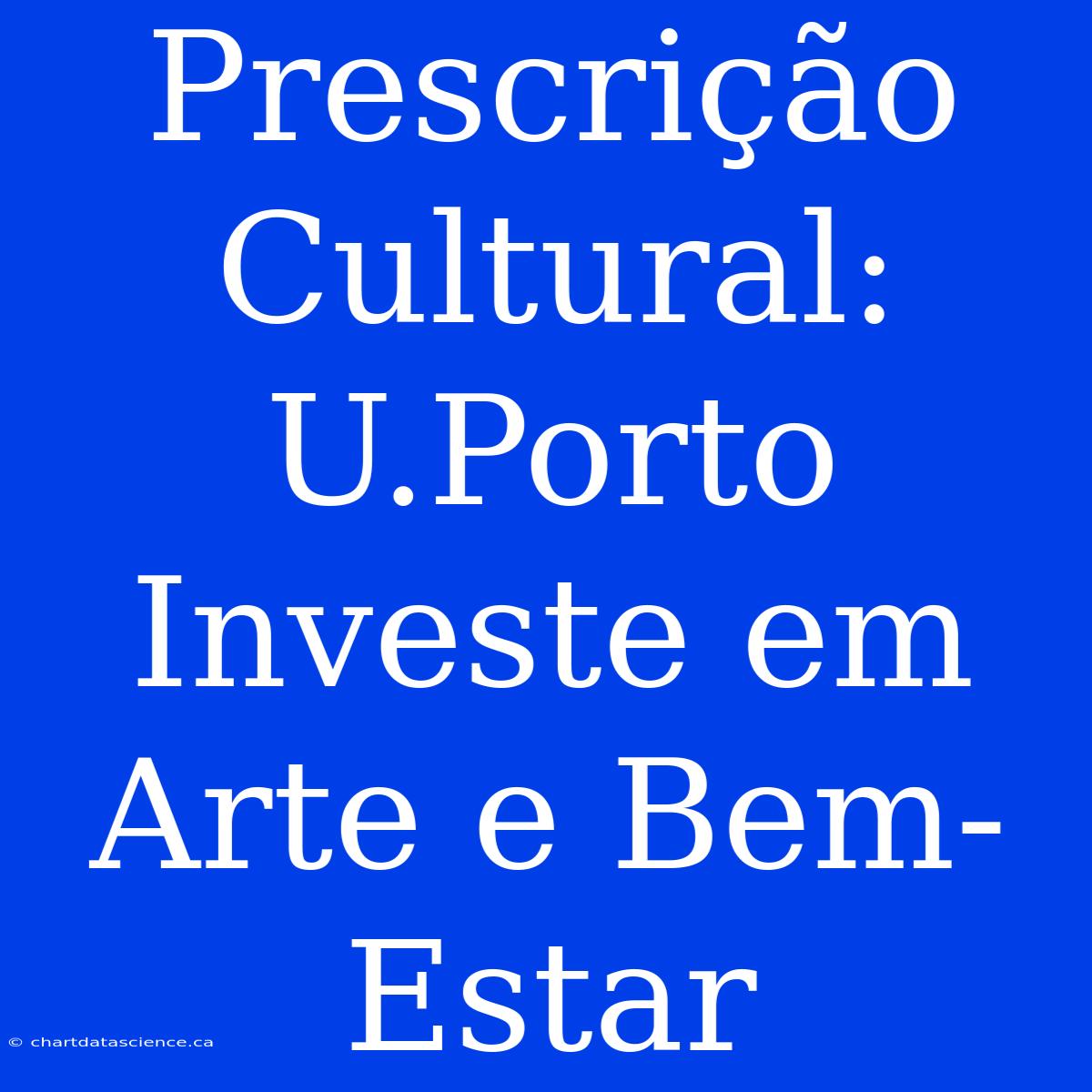 Prescrição Cultural: U.Porto Investe Em Arte E Bem-Estar