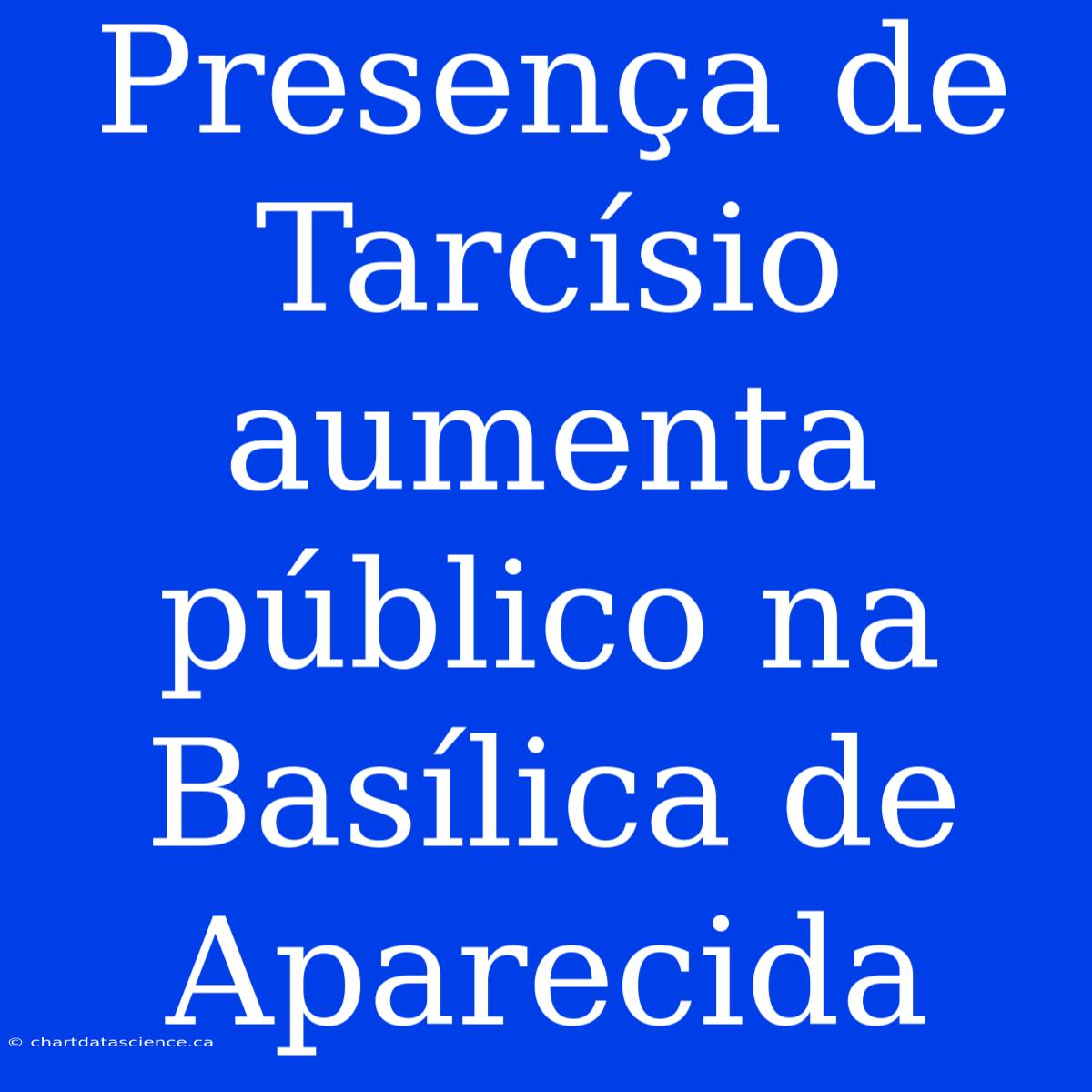 Presença De Tarcísio Aumenta Público Na Basílica De Aparecida